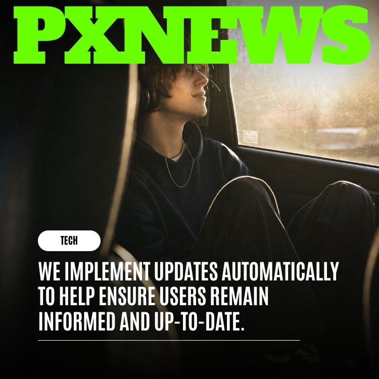 We Implement Updates Automatically to Keep Users Informed and Up to Date