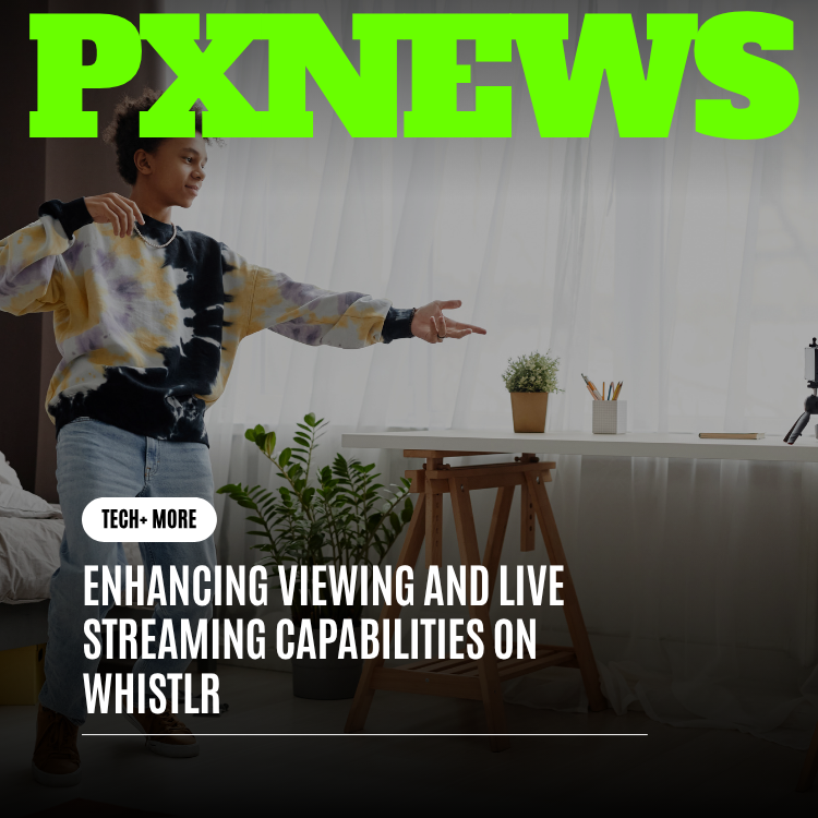 Enhancing Viewing and Live Streaming Capabilities on Whistlr